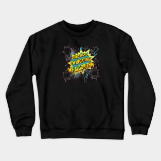 Updating My Algorithm Crewneck Sweatshirt